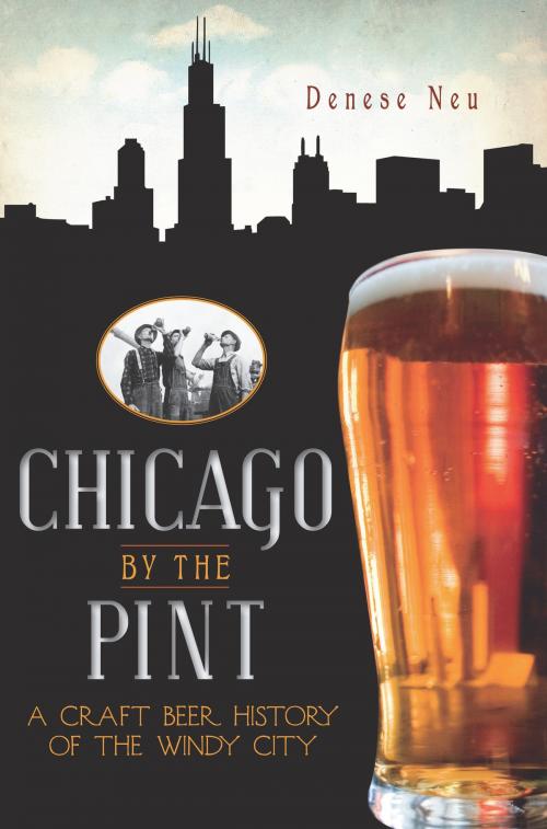 Cover of the book Chicago by the Pint by Denese Neu, The History Press