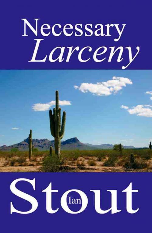 Cover of the book NECESSARY LARCENY by Ian Stout, BookLocker.com, Inc.