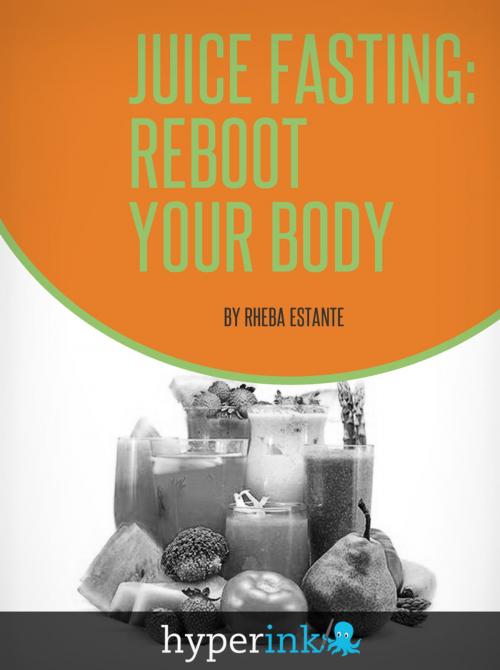 Cover of the book Juice Fasting: Reboot Your Body by Rheba Estante (Avid Juice Fast Dieter), Hyperink