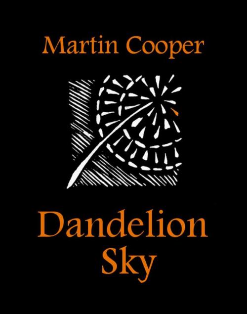 Cover of the book Dandelion Sky by Martin Cooper, BookBaby