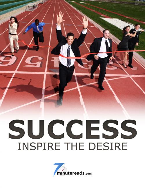 Cover of the book Success-Inspire the Desire by 7 Minute Reads, 7 Minute Reads