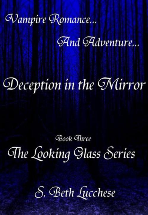 Cover of the book Deception in the Mirror: Book Three - The Looking Glass Series by S. Beth Lucchese, BookBaby