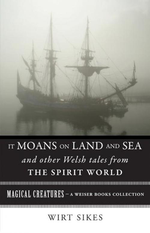 Cover of the book It Moans on Land and Sea and Other Welsh Tales from the Spirit World by Sikes, William Wirt, Red Wheel Weiser