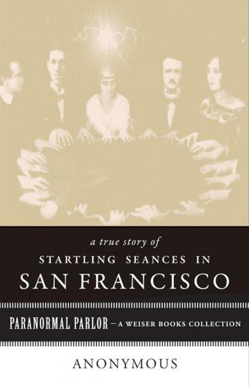 Cover of the book A True Story of Startling Seances in San Francisco by Anonymous, , Ventura, Varla, Red Wheel Weiser