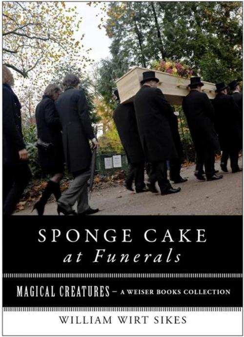 Cover of the book Sponge Cake at Funerals And Other Quaint Old Customs by Sikes, William Wirt, Ventura, Varla, Red Wheel Weiser