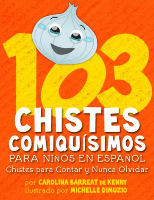 Cover of the book 103 Chistes Comiquísimos Para Niños En Español - Chistes para Contar y Nunca Olvidar by Carolina Barreat de Kenny, Delabarre Publishing, LLC