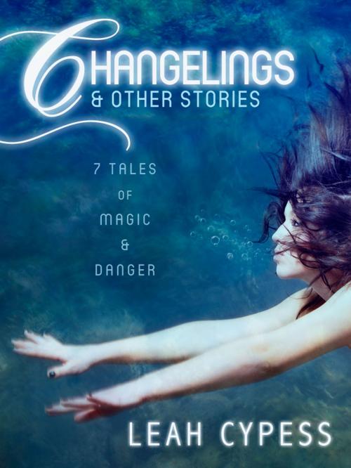 Cover of the book Changelings & Other Stories by Leah Cypess, Leah Cypess