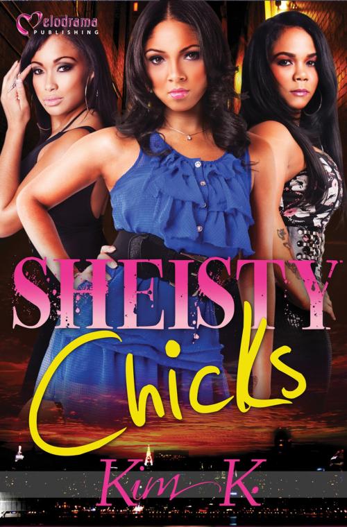 Cover of the book Sheisty Chicks by Kim K., Melodrama Publishing