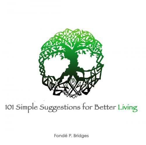 Cover of the book 101 Simple Suggestions for Better Living by Fondé Bridges, BookBaby