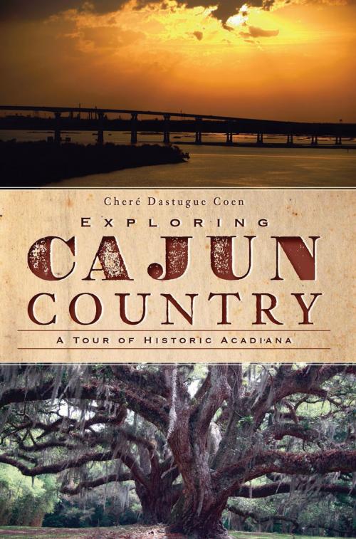 Cover of the book Exploring Cajun Country by Cheré Dastugue Coen, Arcadia Publishing Inc.