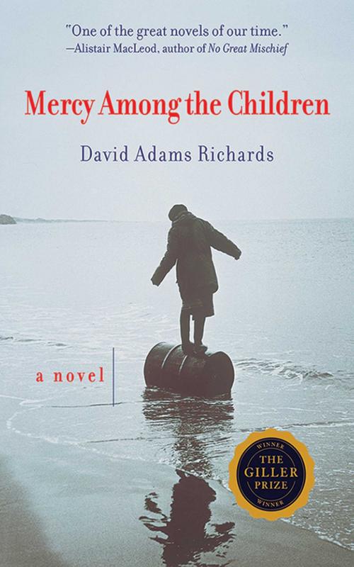 Cover of the book Mercy Among the Children by David Adams Richards, Arcade