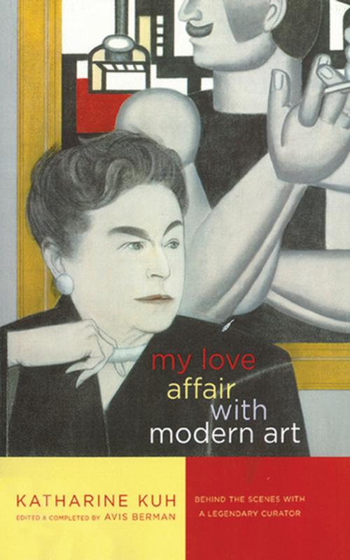 Cover of the book My Love Affair with Modern Art by Katharine Kuh, Skyhorse Publishing