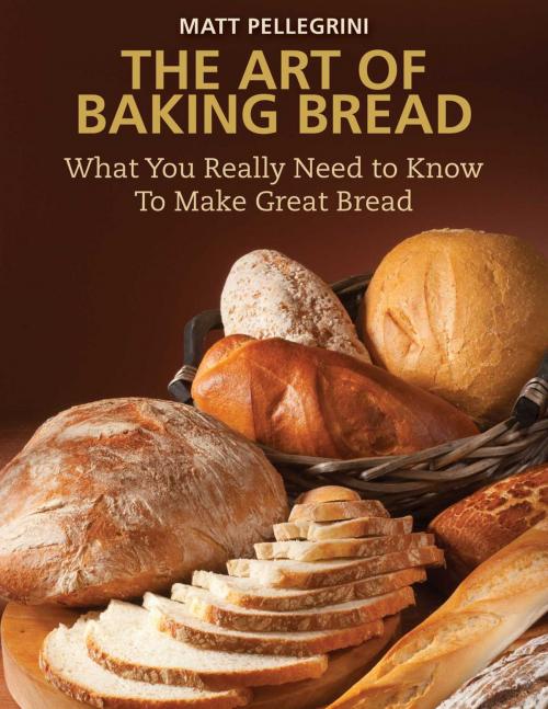Cover of the book The Art of Baking Bread by Matt Pellegrini, Skyhorse