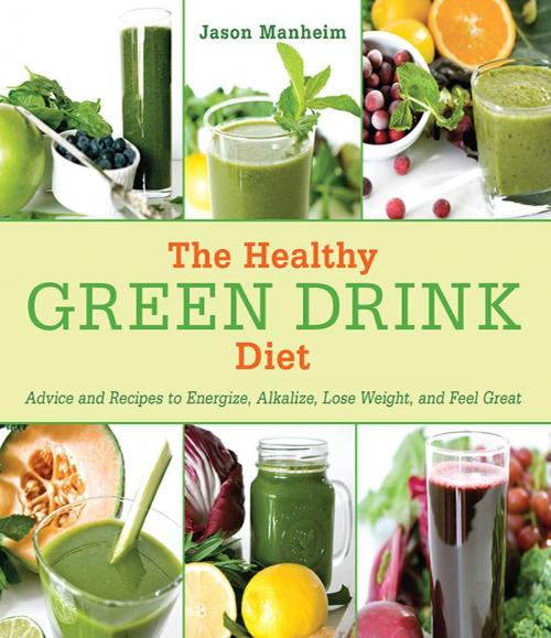 Cover of the book The Healthy Green Drink Diet by Jason Manheim, Skyhorse