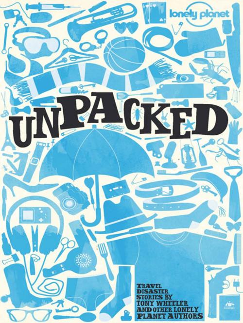 Cover of the book Lonely Planet Unpacked by Lonely Planet, Lonely Planet Global Limited