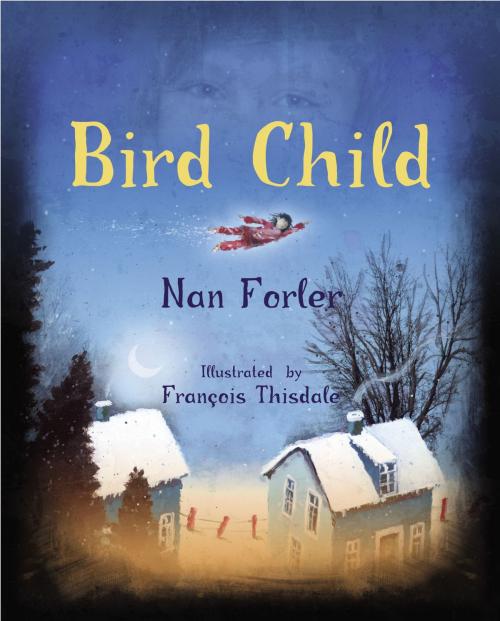 Cover of the book Bird Child by Nan Forler, Tundra