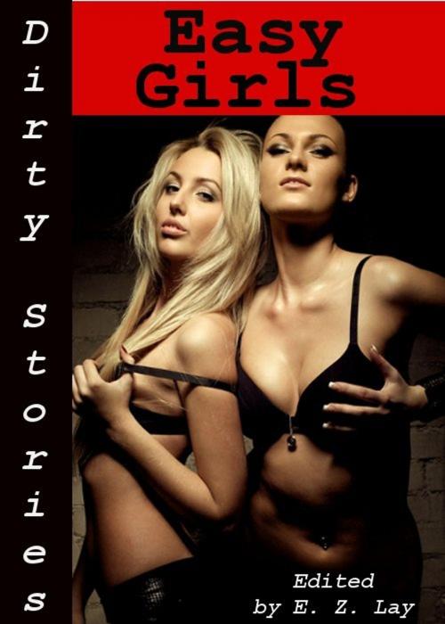 Cover of the book Dirty Stories: Easy Girls, Erotic Tales by E. Z. Lay, Tales of Flesh Press