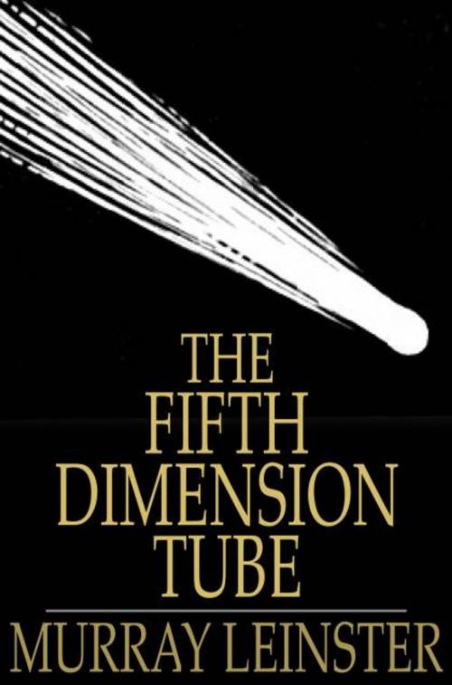 Cover of the book The Fifth-Dimension Tube by Murray Leinster, The Floating Press