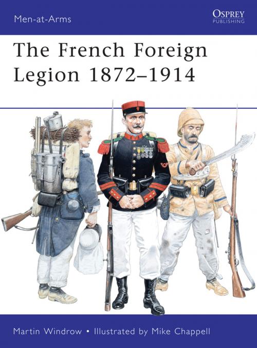 Cover of the book French Foreign Legion 1872–1914 by Mr Martin Windrow, Bloomsbury Publishing