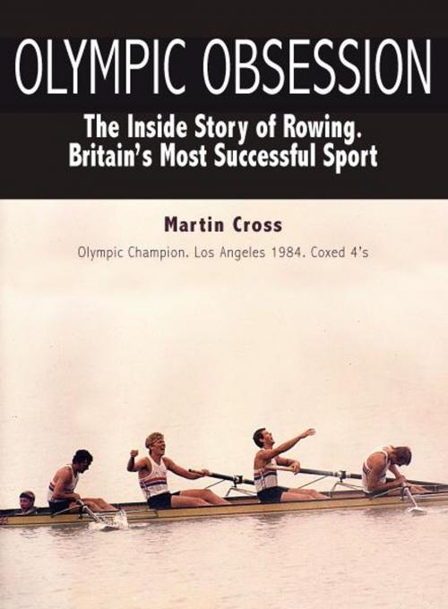 Cover of the book Olympic Obsession. The Inside Story of Rowing. Britain's Most Successful Sport by Martin Cross, JMD Media