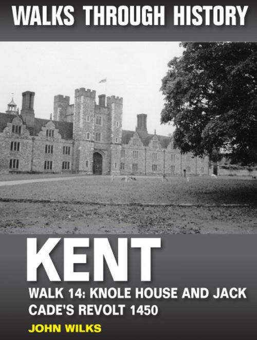 Cover of the book Walks Through History: Kent. Walk 14. Knole House and Jack Cade's revolt 1450 (6 miles) by John Wilks, JMD Media