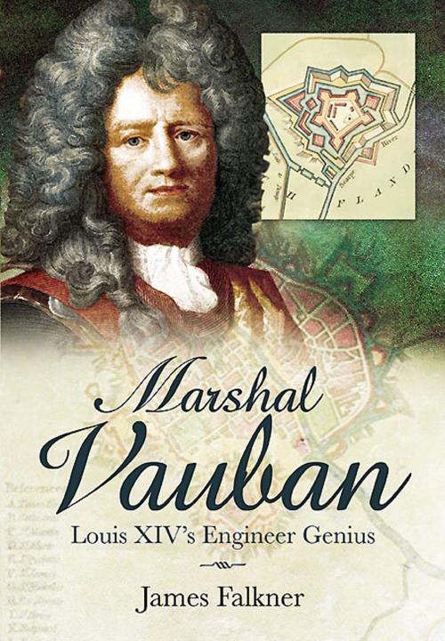 Cover of the book Marshal Vauban and the Defence of Louis XIV’s France by James Falkner, Pen and Sword