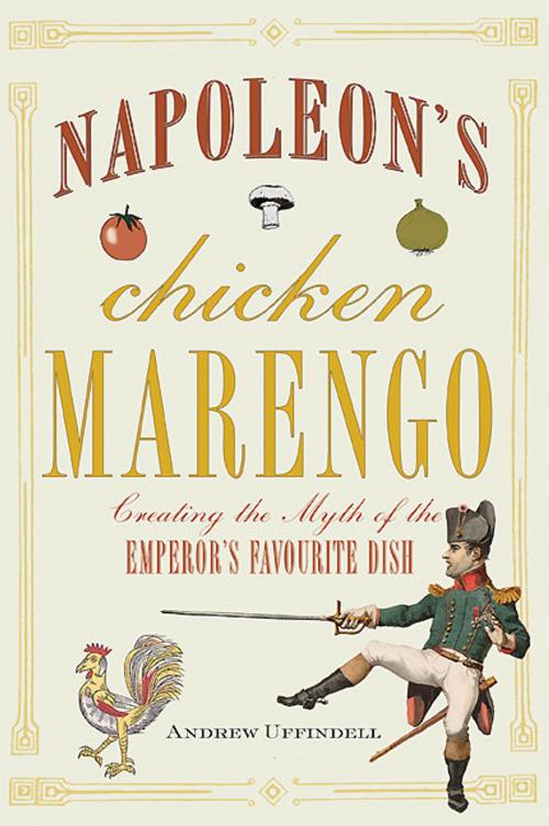 Cover of the book Napoleon’s Chicken Marengo by Andrew Uffindell, Frontline Books