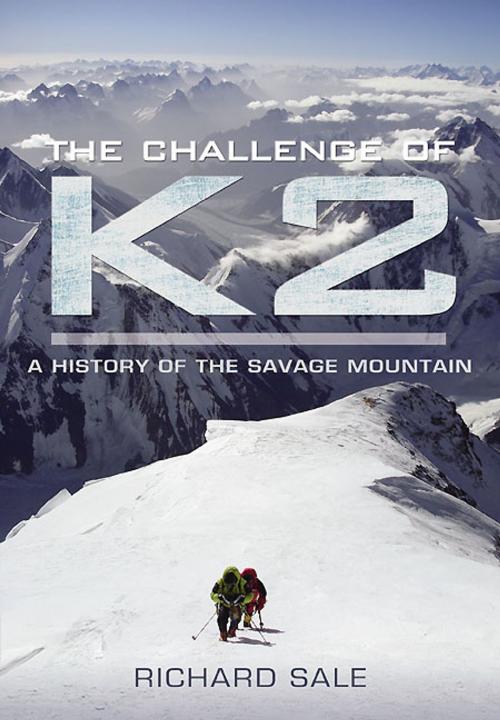 Cover of the book The Challenge of K2 by Richard  Sale, Pen and Sword