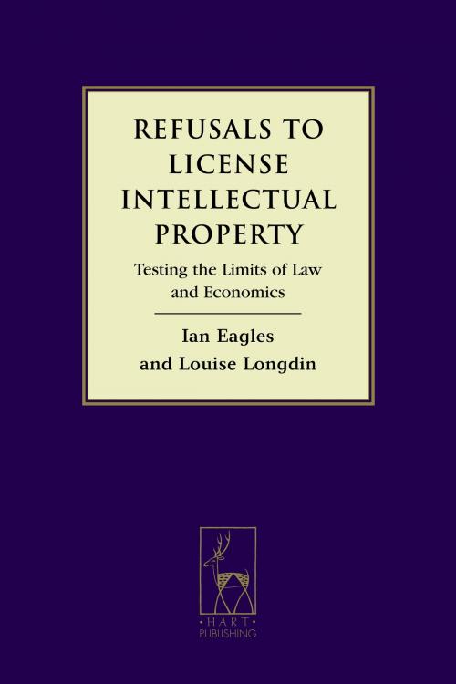 Cover of the book Refusals to License Intellectual Property by Ian Eagles, Professor Louise Longdin, Bloomsbury Publishing