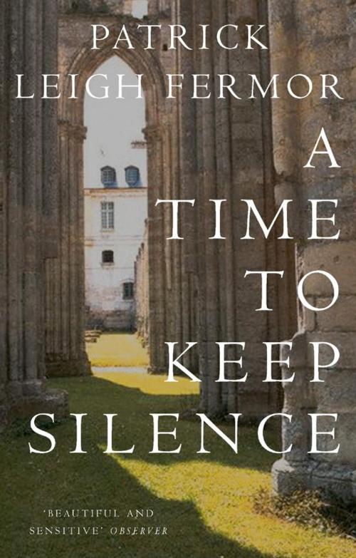Cover of the book A Time to Keep Silence by Patrick Leigh Fermor, John Murray Press