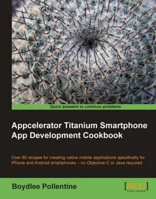 Cover of the book Appcelerator Titanium Smartphone App Development Cookbook by Boydlee Pollentine, Packt Publishing