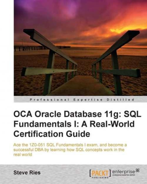 Cover of the book OCA Oracle Database 11g: SQL Fundamentals I: A Real World Certification Guide ( 1ZO-051 ) by Steve Ries, Packt Publishing