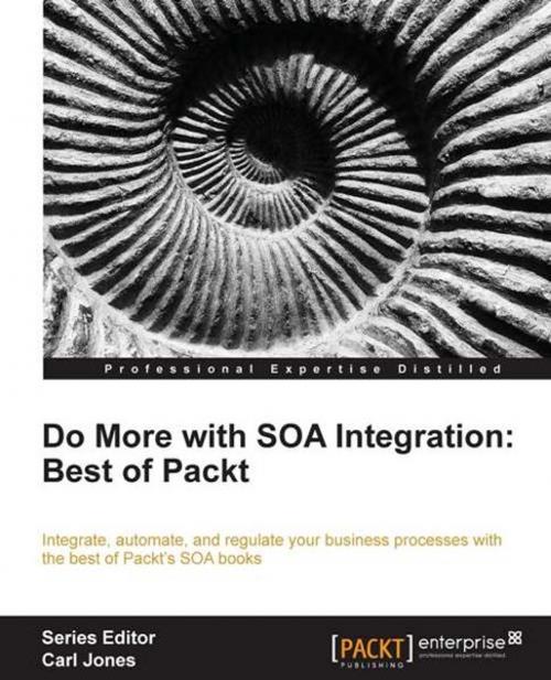 Cover of the book Do more with SOA Integration: Best of Packt by Arun Poduval, Doug Todd, Harish Gaur, Packt Publishing