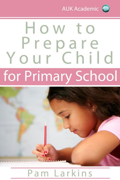Cover of the book How to Prepare Your Child for Primary School by Pam Larkins, Andrews UK