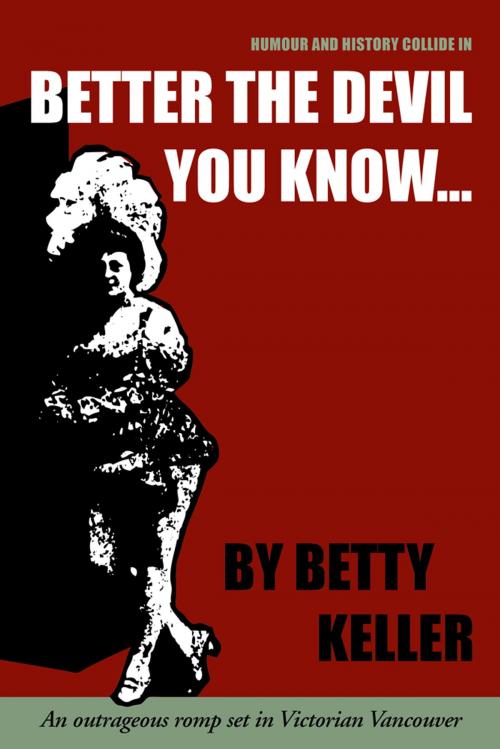 Cover of the book Better the Devil You Know by Betty Keller, Caitlin Press