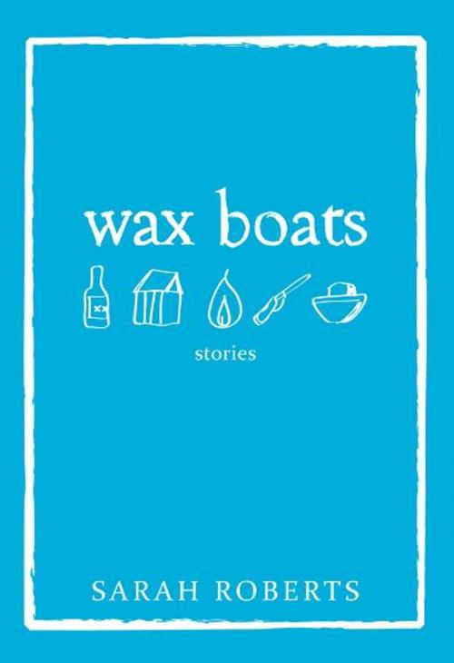 Cover of the book Wax Boats by Sarah Roberts, Caitlin Press