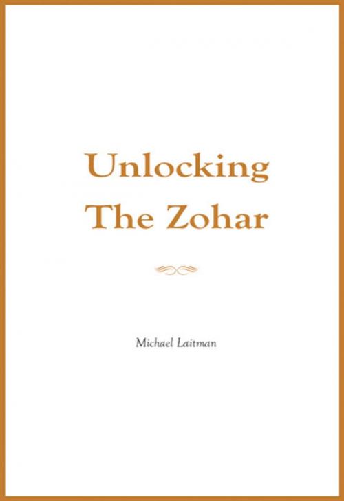 Cover of the book Unlocking the Zohar by Rav Michael Laitman, Bnei Baruch, Laitman Kabbalah
