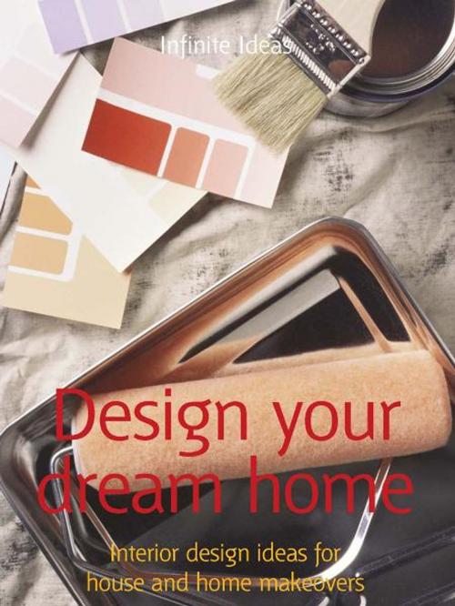 Cover of the book Design your dream home by Infinite Ideas, Lizzie O'Prey, Infinite Ideas