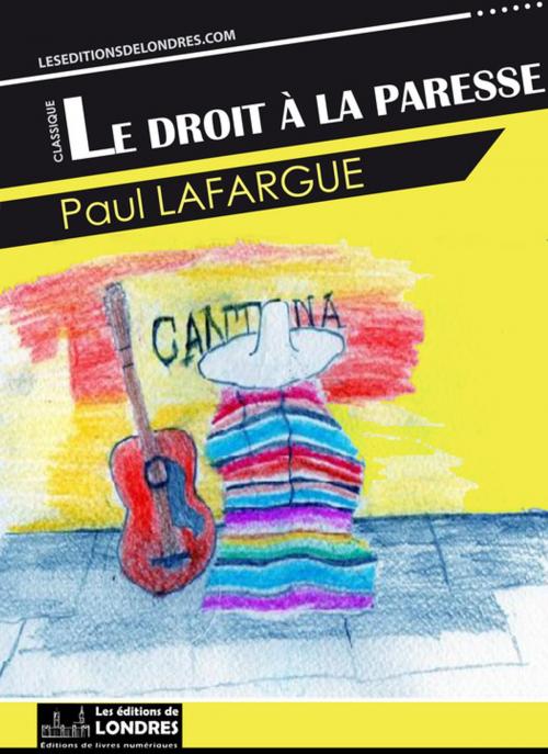 Cover of the book Le droit à la paresse by Paul Lafargue, Les Editions de Londres