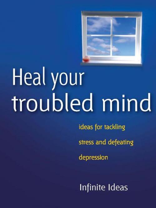 Cover of the book Heal your troubled mind by Infinite Ideas, Dr Sabina Dosani, Infinite Ideas