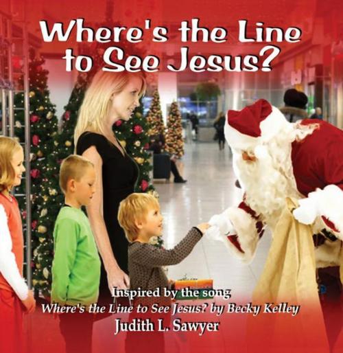 Cover of the book Where's the Line to See Jesus? by Judith L. Sawyer, Becky Kelley, CCB Publishing
