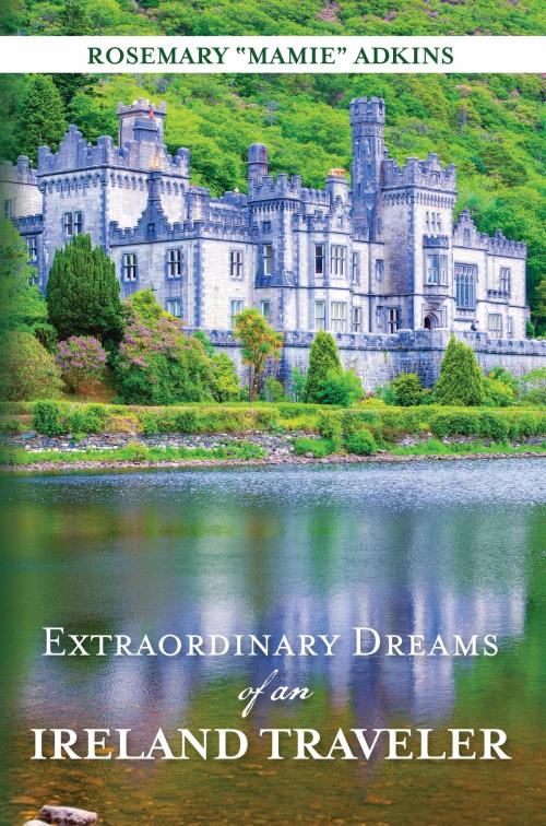 Cover of the book Extraordinary Dreams of an Ireland Traveler by Rosemary "Mamie" Adkins, BookBaby