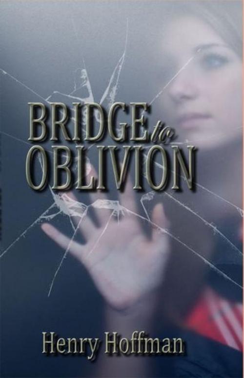 Cover of the book Bridge To Oblivion by Henry Hoffman, Martin Sisters Publishing