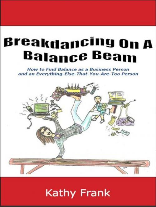 Cover of the book Breakdancing On A Balance Beam by Kathy Frank, Baileycourtcon, LLC
