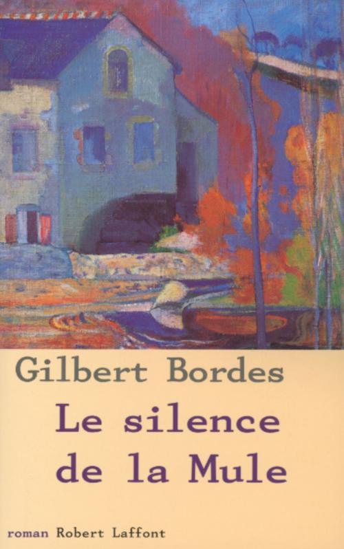 Cover of the book Le silence de la mule by Gilbert BORDES, Groupe Robert Laffont