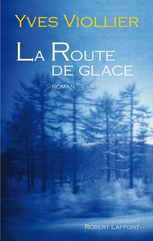 Cover of the book La Route de glace by Yves VIOLLIER, Groupe Robert Laffont