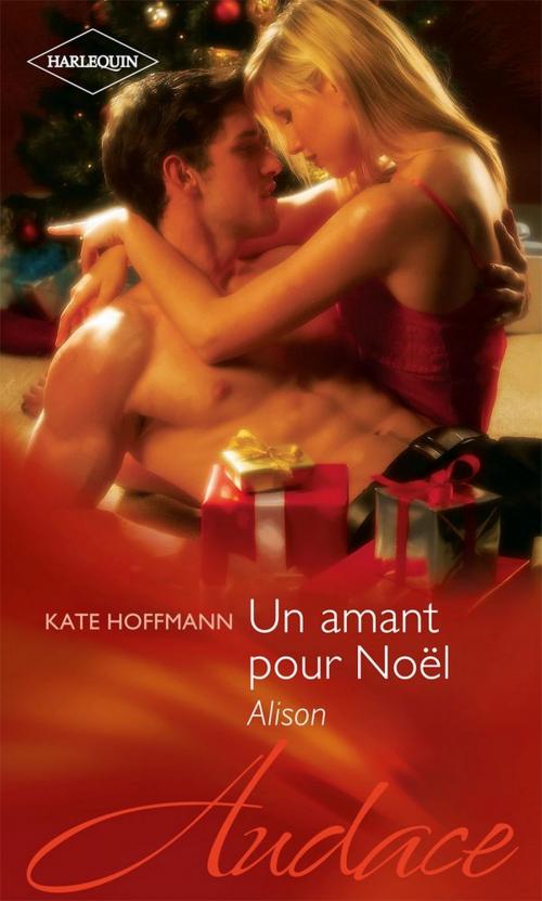 Cover of the book Un amant pour Noël - Alison by Kate Hoffmann, Harlequin