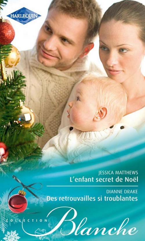 Cover of the book L'enfant secret de Noël - Des retrouvailles si troublantes by Jessica Matthews, Dianne Drake, Harlequin
