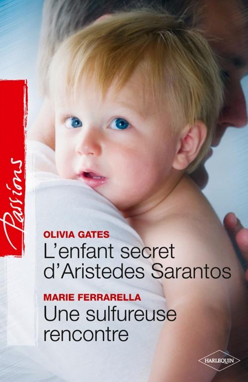 Cover of the book L'enfant secret d'Aristedes Sarantos + Une sulfureuse rencontre by Olivia Gates, Marie Ferrarella, Harlequin