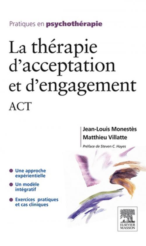 Cover of the book La thérapie d'acceptation et d'engagement by Jean-Louis Monestès, Matthieu Villatte, Elsevier Health Sciences France